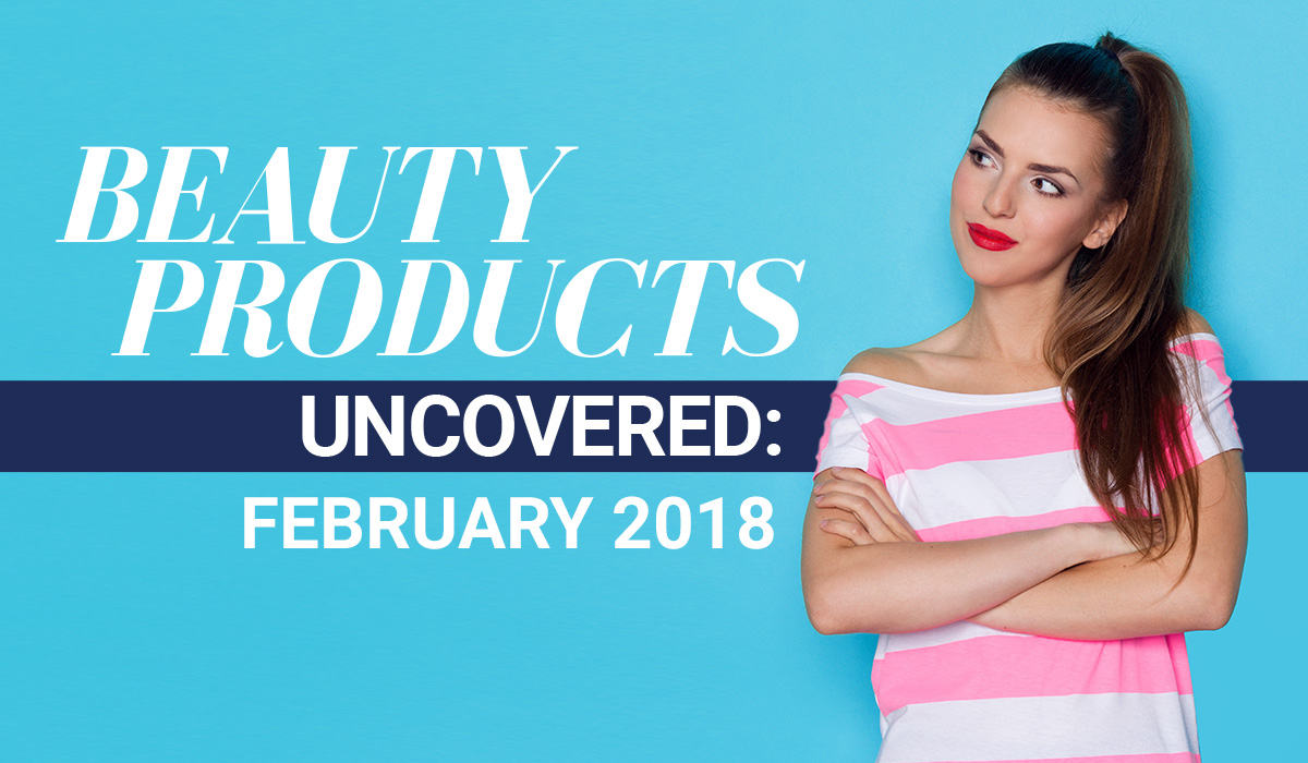 Beauty products uncovered: February 2018